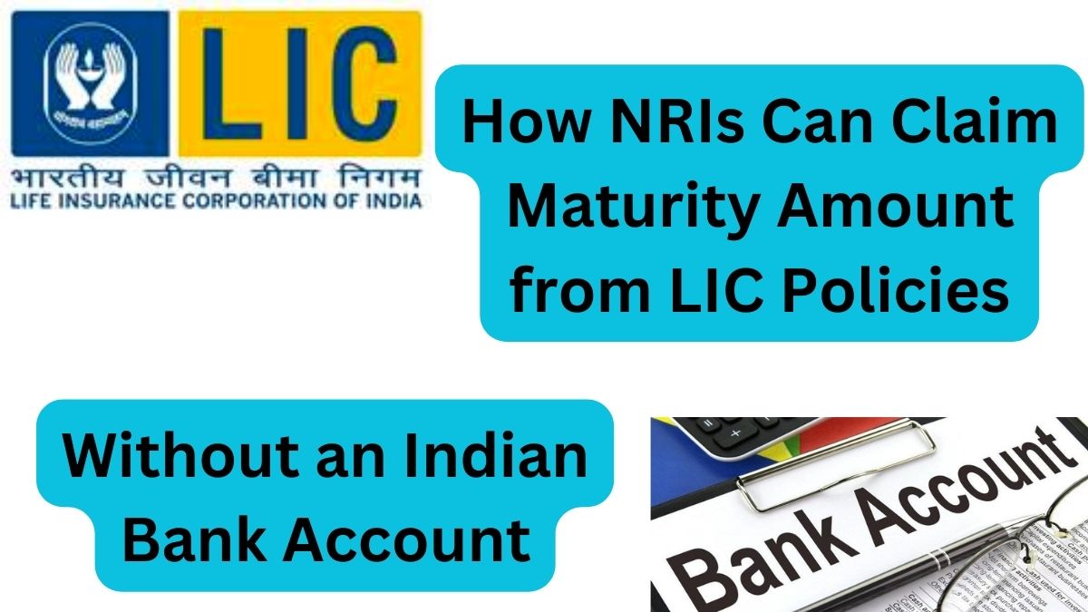 How NRIs Can Claim Maturity Amount from LIC Policies Without an Indian Bank Account